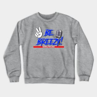 BE BREEZY! Crewneck Sweatshirt